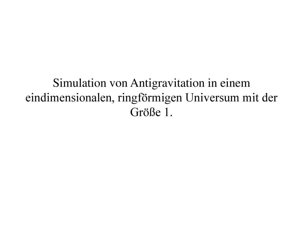 Simulation von Antigravitation in einem eindimensionalen, ringförmigen Universum mit der Größe 1.