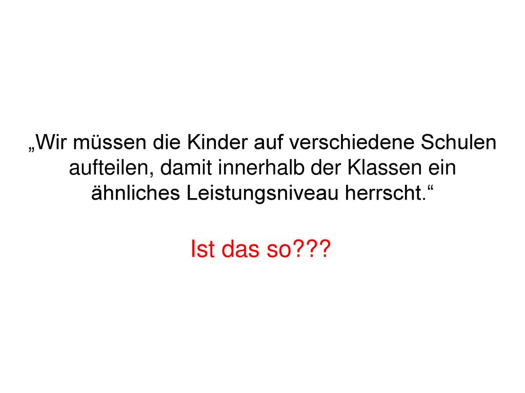 „Wir müssen die Kinder auf verschiedene Schulen aufteilen, damit innerhalb der Klassen ein ähnliches Leistungsniveau herrscht.