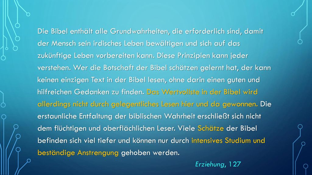 Die Bibel enthält alle Grundwahrheiten, die erforderlich sind, damit der Mensch sein irdisches Leben bewältigen und sich auf das zukünftige Leben vorbereiten kann.