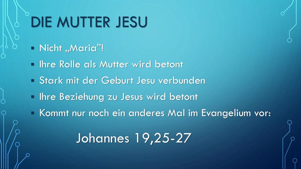 Die Mutter Jesu Nicht „Maria ! Ihre Rolle als Mutter wird betont