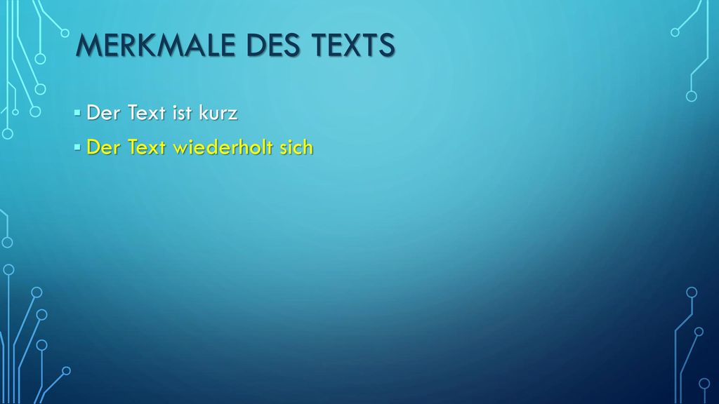 Merkmale des Texts Der Text ist kurz Der Text wiederholt sich