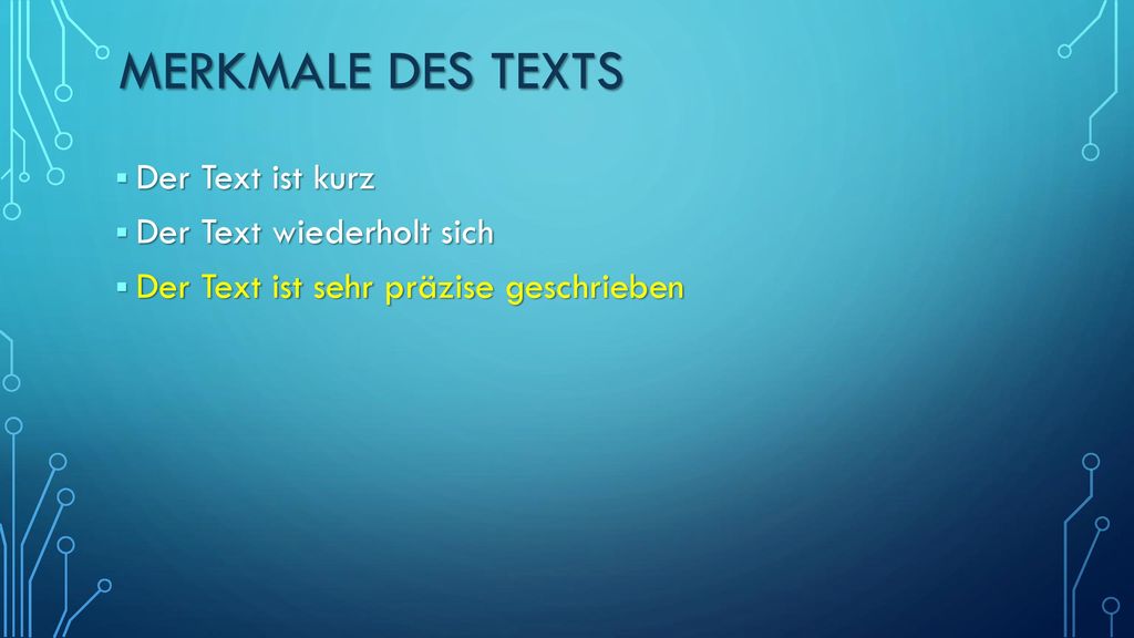 Merkmale des Texts Der Text ist kurz Der Text wiederholt sich