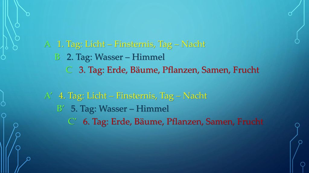 A 1. Tag: Licht – Finsternis, Tag – Nacht B 2. Tag: Wasser – Himmel C 3.