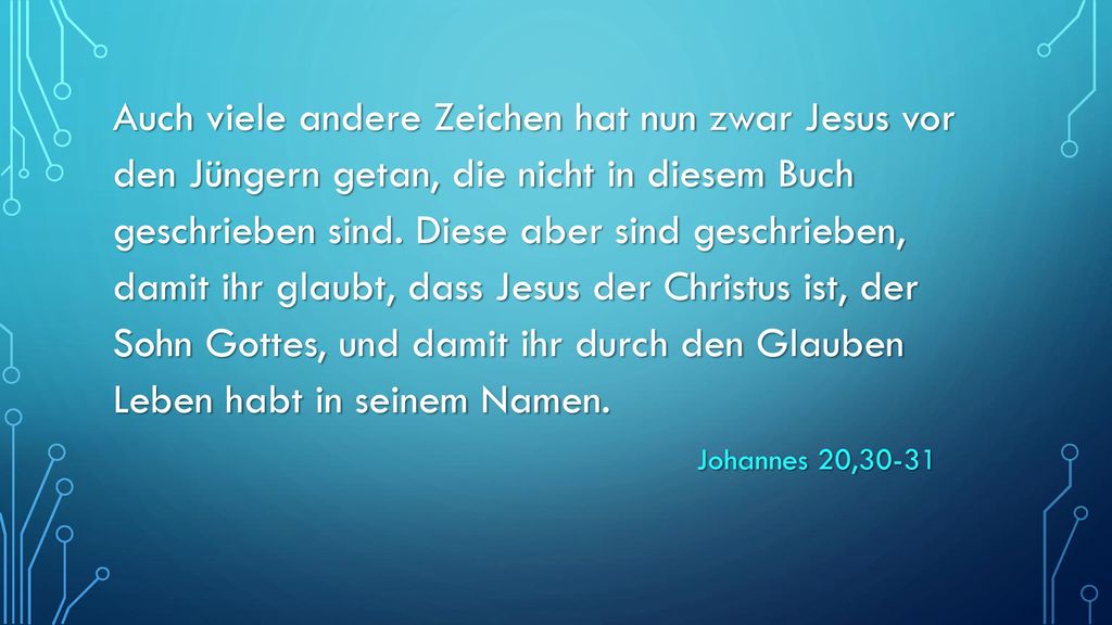Auch viele andere Zeichen hat nun zwar Jesus vor den Jüngern getan, die nicht in diesem Buch geschrieben sind.