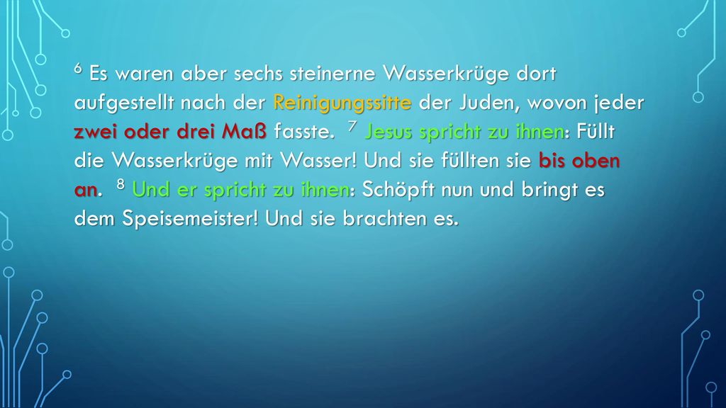 6 Es waren aber sechs steinerne Wasserkrüge dort aufgestellt nach der Reinigungssitte der Juden, wovon jeder zwei oder drei Maß fasste.