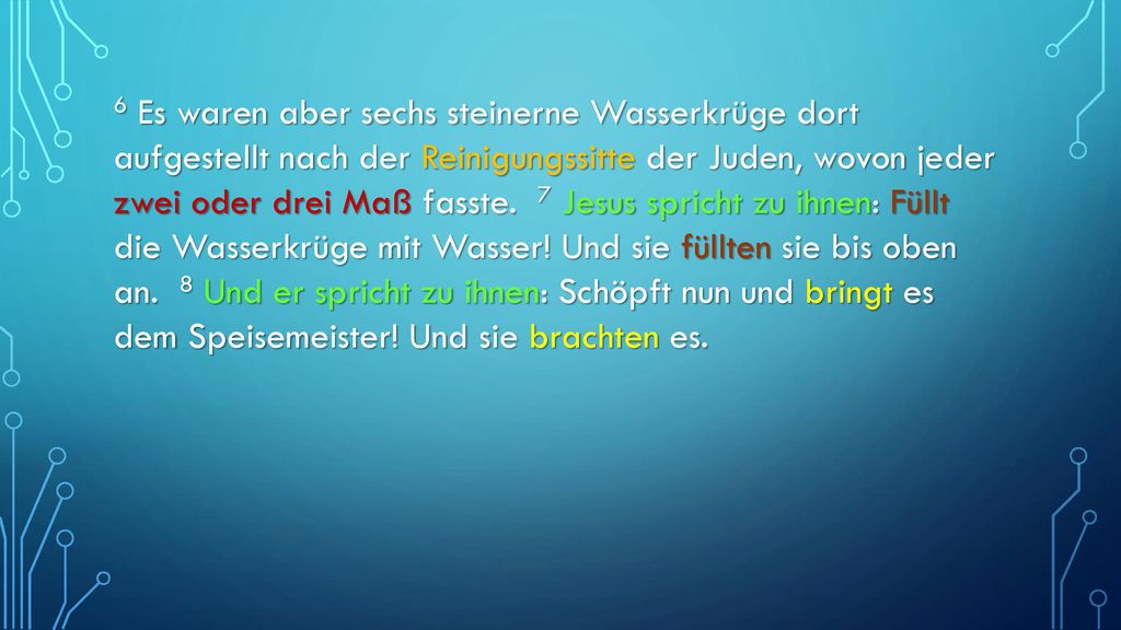 6 Es waren aber sechs steinerne Wasserkrüge dort aufgestellt nach der Reinigungssitte der Juden, wovon jeder zwei oder drei Maß fasste.