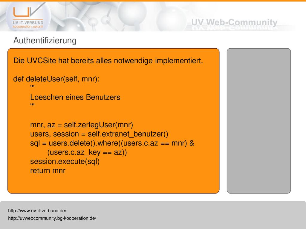 Authentifizierung Die UVCSite hat bereits alles notwendige implementiert. def deleteUser(self, mnr):