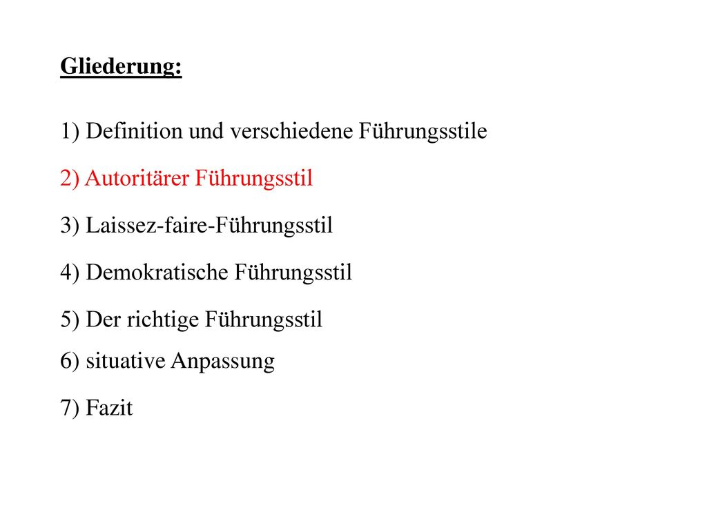 Gliederung: 1) Definition und verschiedene Führungsstile. 2) Autoritärer Führungsstil. 3) Laissez-faire-Führungsstil.