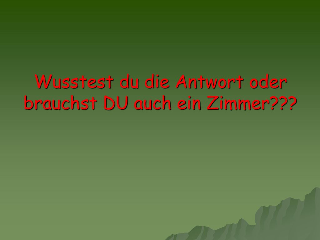 Wusstest du die Antwort oder brauchst DU auch ein Zimmer