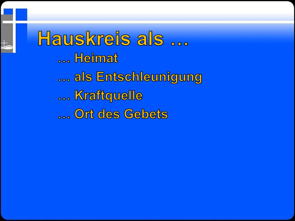 Hauskreis als … … Heimat … als Entschleunigung … Kraftquelle