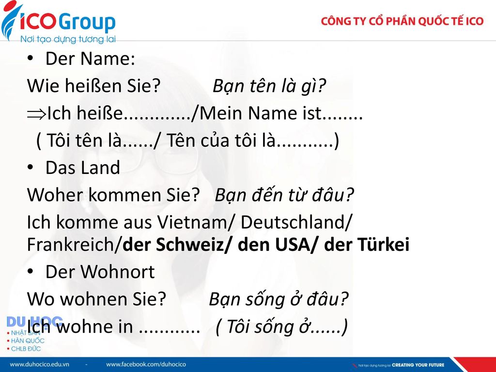 Der Name: Wie heißen Sie Bạn tên là gì Ich heiße /Mein Name ist ( Tôi tên là....../ Tên của tôi là )