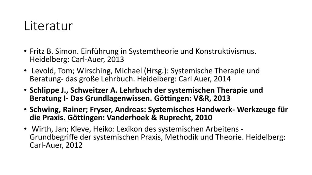 Literatur Fritz B. Simon. Einführung in Systemtheorie und Konstruktivismus. Heidelberg: Carl-Auer,
