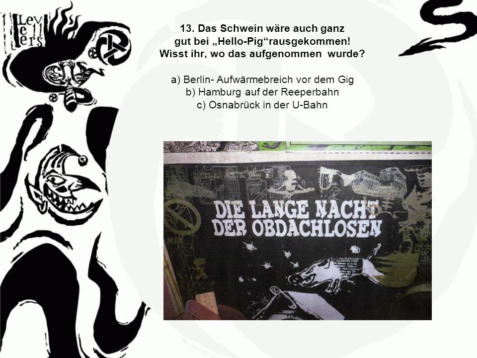 13. Das Schwein wäre auch ganz gut bei „Hello-Pig rausgekommen
