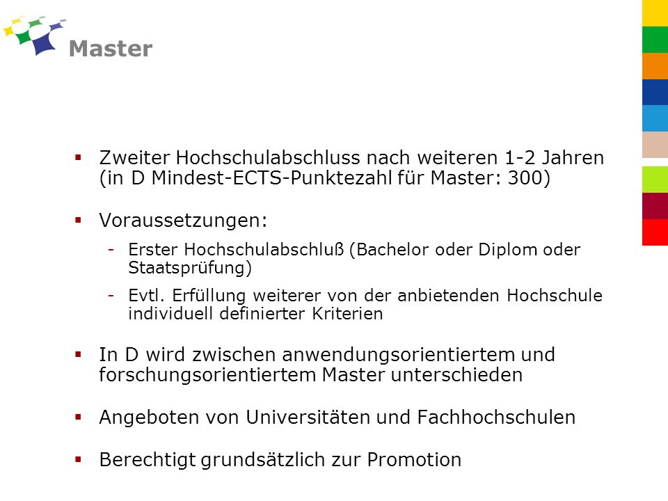 Master Zweiter Hochschulabschluss nach weiteren 1-2 Jahren (in D Mindest-ECTS-Punktezahl für Master: 300)