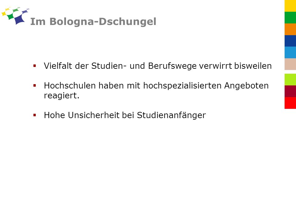 Im Bologna-Dschungel Vielfalt der Studien- und Berufswege verwirrt bisweilen. Hochschulen haben mit hochspezialisierten Angeboten reagiert.