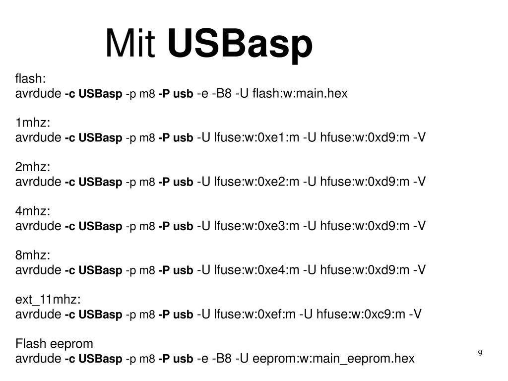 Mit USBasp flash: avrdude -c USBasp -p m8 -P usb -e -B8 -U flash:w:main.hex. 1mhz: