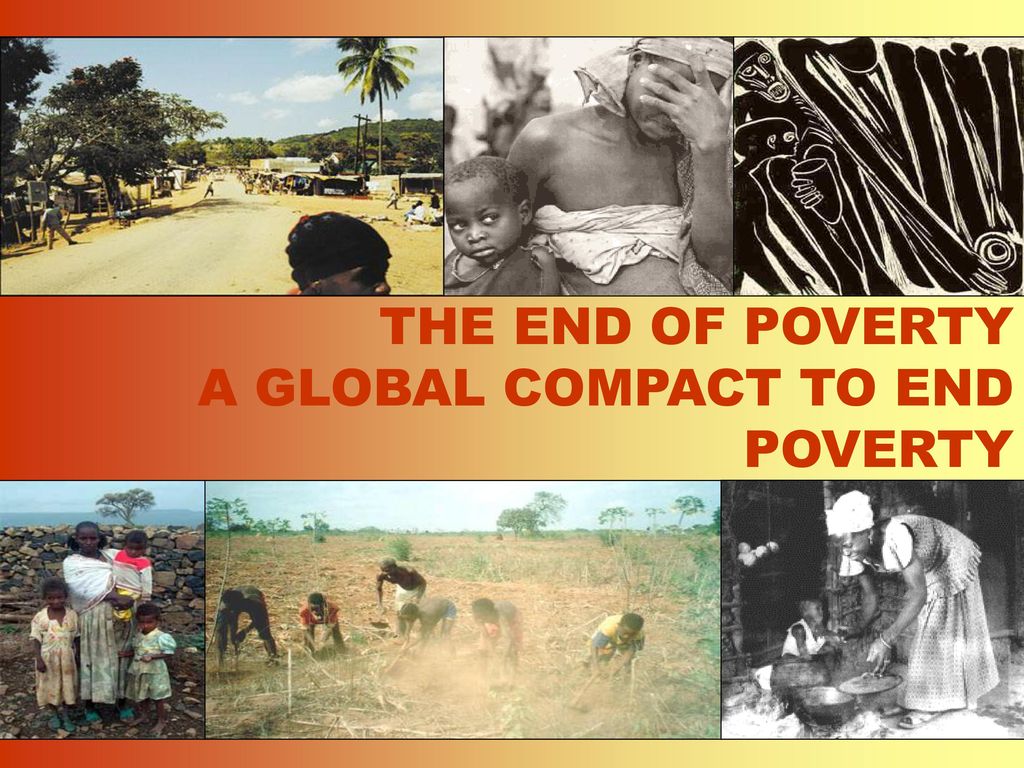 THE END OF POVERTY A GLOBAL COMPACT TO END POVERTY