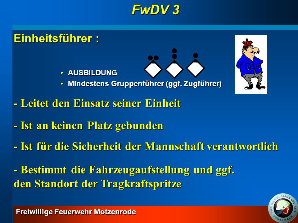 FwDV 3 Einheitsführer : - Leitet den Einsatz seiner Einheit