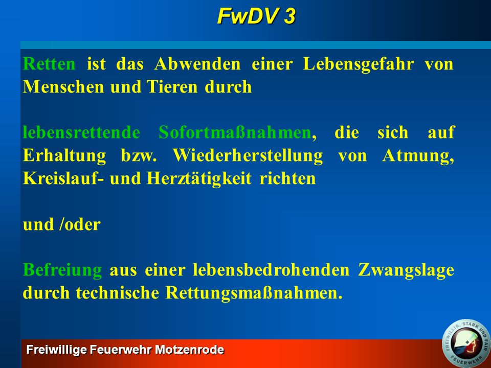 FwDV 3 Retten ist das Abwenden einer Lebensgefahr von Menschen und Tieren durch.