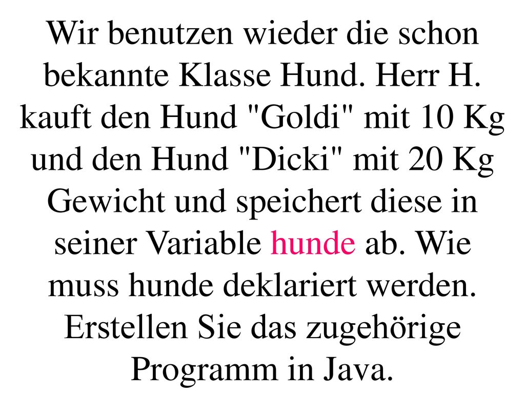 Wir benutzen wieder die schon bekannte Klasse Hund. Herr H