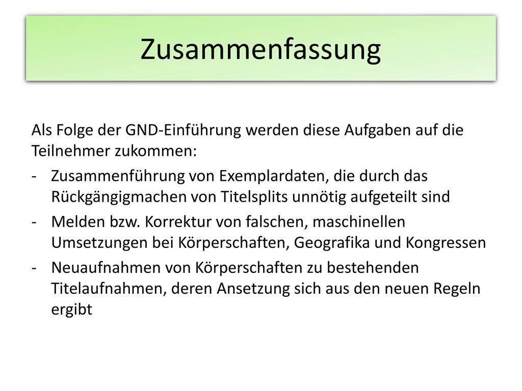 Zusammenfassung Als Folge der GND-Einführung werden diese Aufgaben auf die Teilnehmer zukommen:
