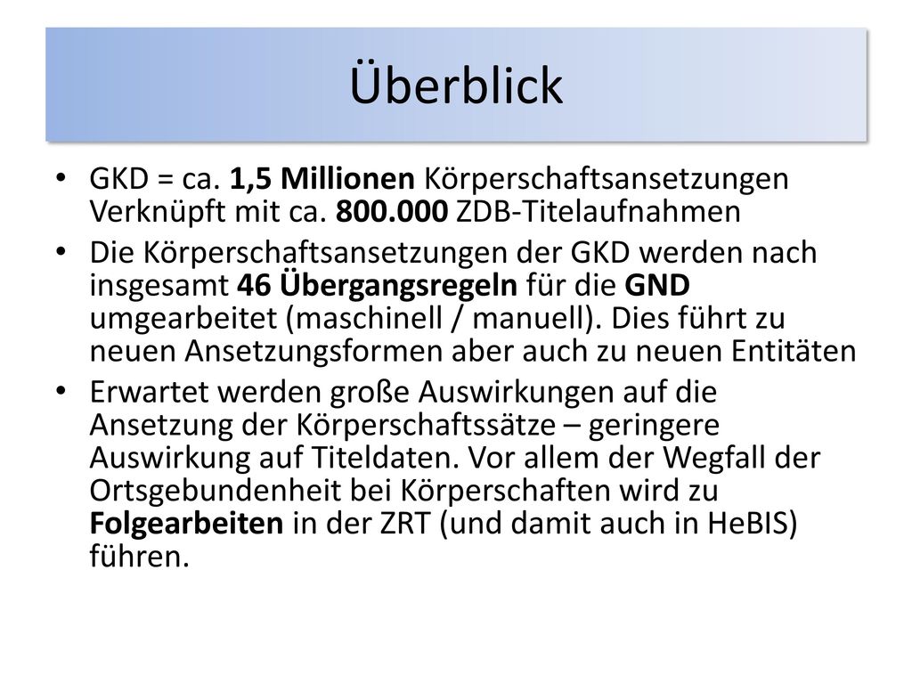 Überblick GKD = ca. 1,5 Millionen Körperschaftsansetzungen Verknüpft mit ca ZDB-Titelaufnahmen.