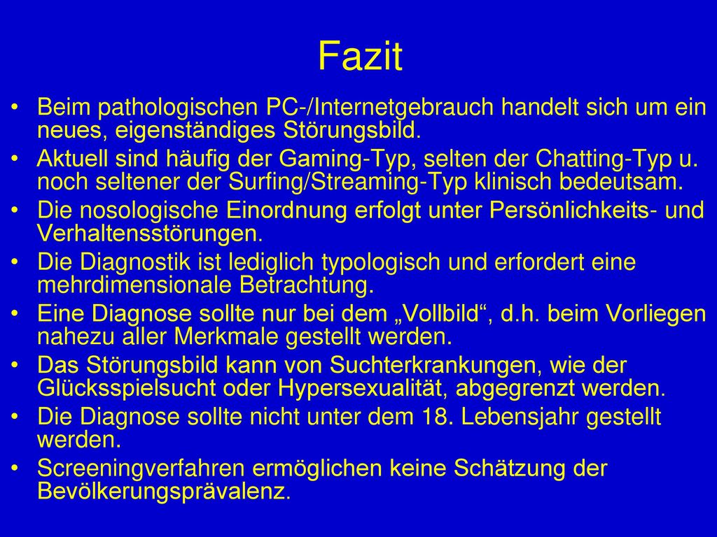 Fazit Beim pathologischen PC-/Internetgebrauch handelt sich um ein neues, eigenständiges Störungsbild.