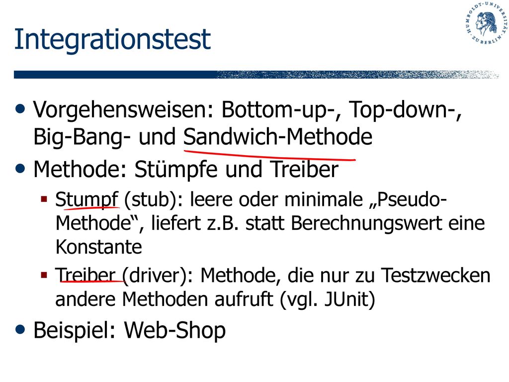 Integrationstest Vorgehensweisen: Bottom-up-, Top-down-, Big-Bang- und Sandwich-Methode. Methode: Stümpfe und Treiber.