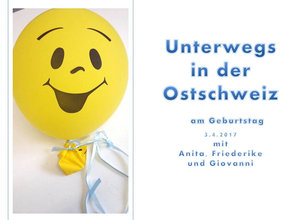 Unterwegs in der Ostschweiz am Geburtstag
