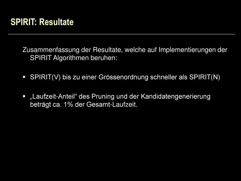 SPIRIT: Resultate Zusammenfassung der Resultate, welche auf Implementierungen der SPIRIT Algorithmen beruhen: