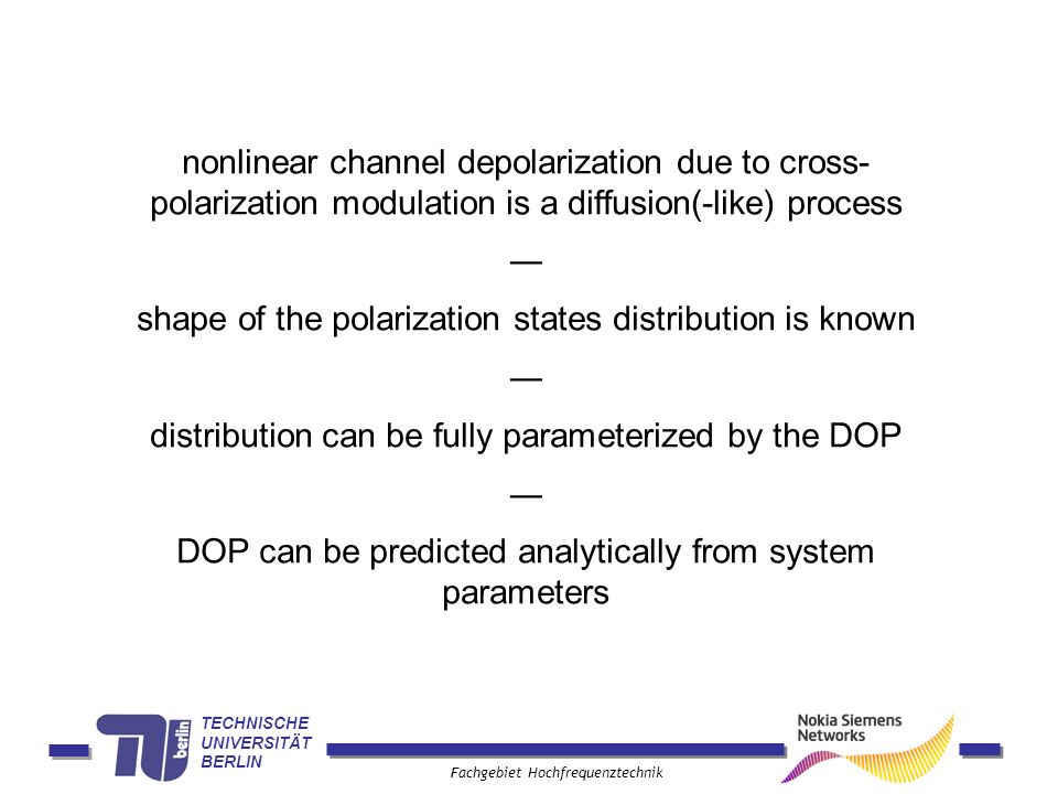 nonlinear channel depolarization due to cross-polarization modulation is a diffusion(-like) process ― shape of the polarization states distribution is known ― distribution can be fully parameterized by the DOP ― DOP can be predicted analytically from system parameters