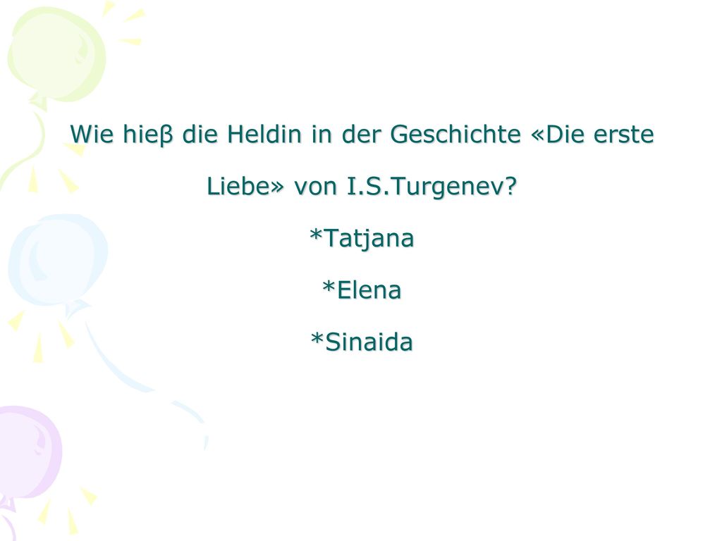 Wie hieβ die Heldin in der Geschichte «Die erste Liebe» von I. S