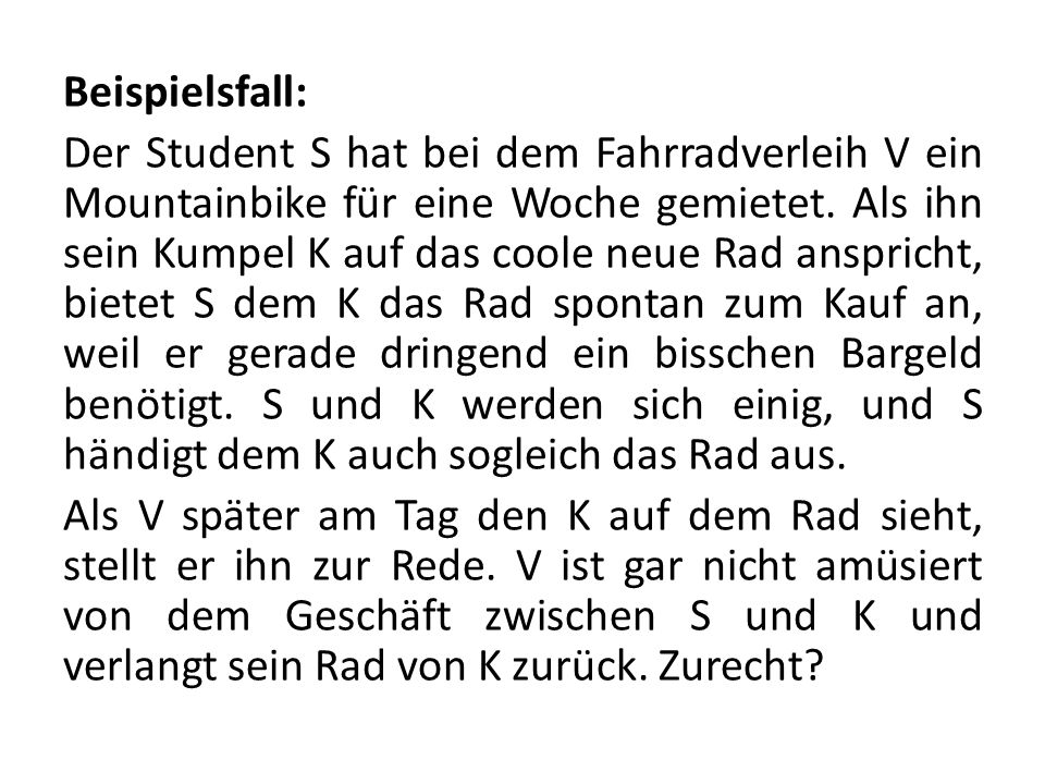 Beispielsfall: Der Student S hat bei dem Fahrradverleih V ein Mountainbike für eine Woche gemietet.