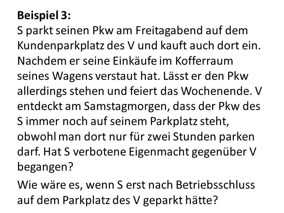 Beispiel 3: S parkt seinen Pkw am Freitagabend auf dem Kundenparkplatz des V und kauft auch dort ein.