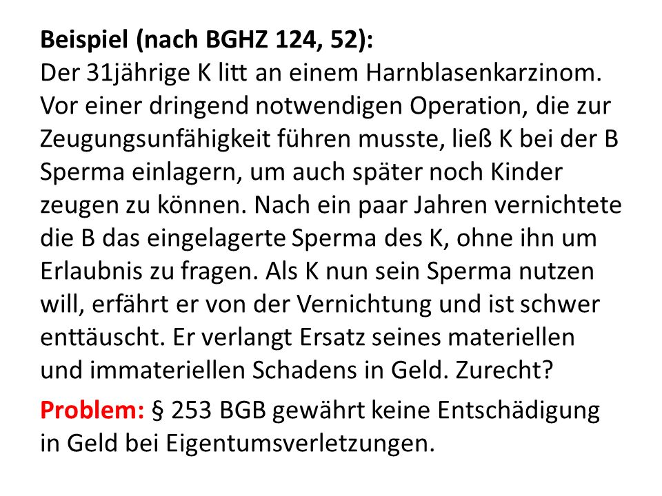 Beispiel (nach BGHZ 124, 52): Der 31jährige K litt an einem Harnblasenkarzinom.