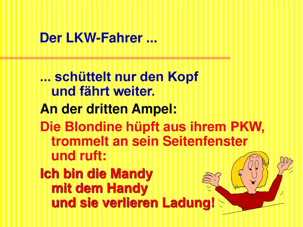 Der LKW-Fahrer schüttelt nur den Kopf und fährt weiter. An der dritten Ampel: