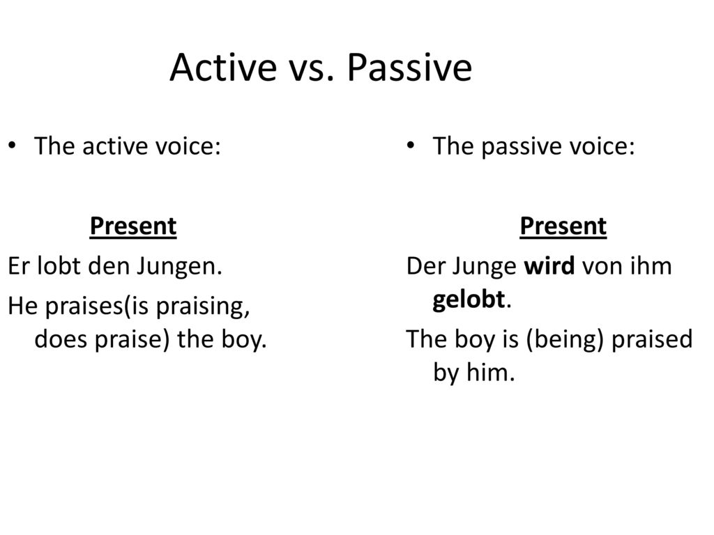 Active vs. Passive The active voice: Present Er lobt den Jungen.