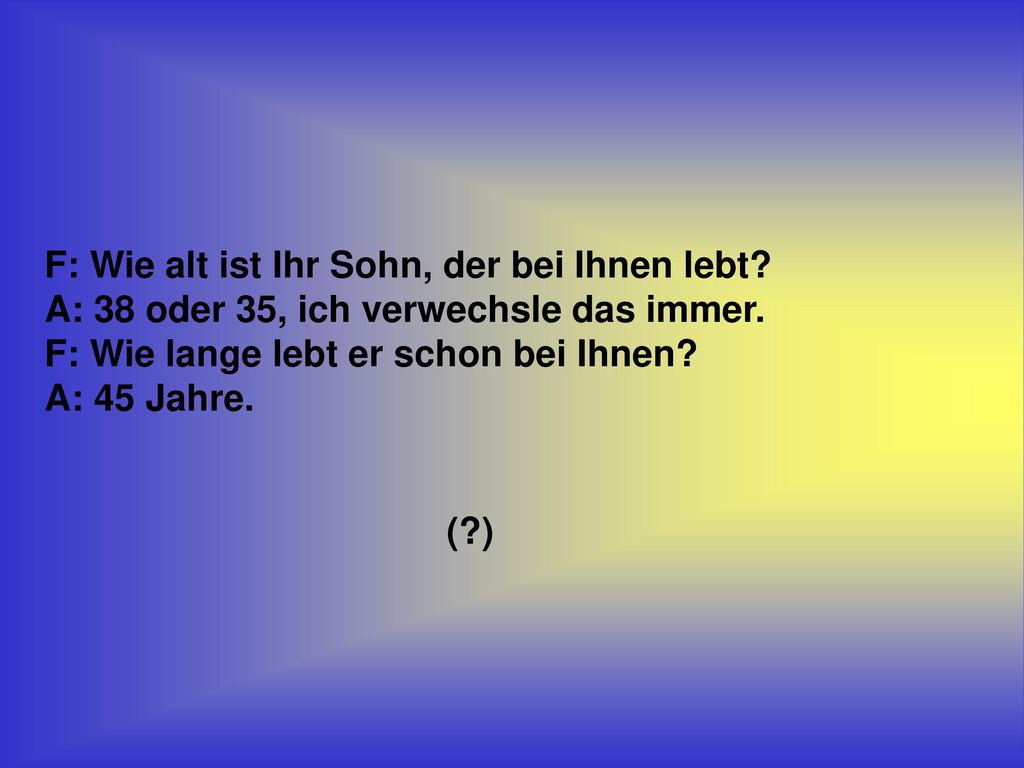 F: Wie alt ist Ihr Sohn, der bei Ihnen lebt