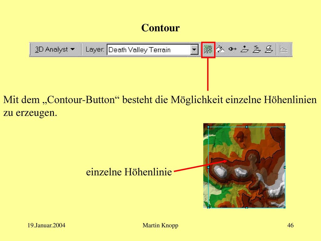 Contour Mit dem „Contour-Button besteht die Möglichkeit einzelne Höhenlinien zu erzeugen. einzelne Höhenlinie.