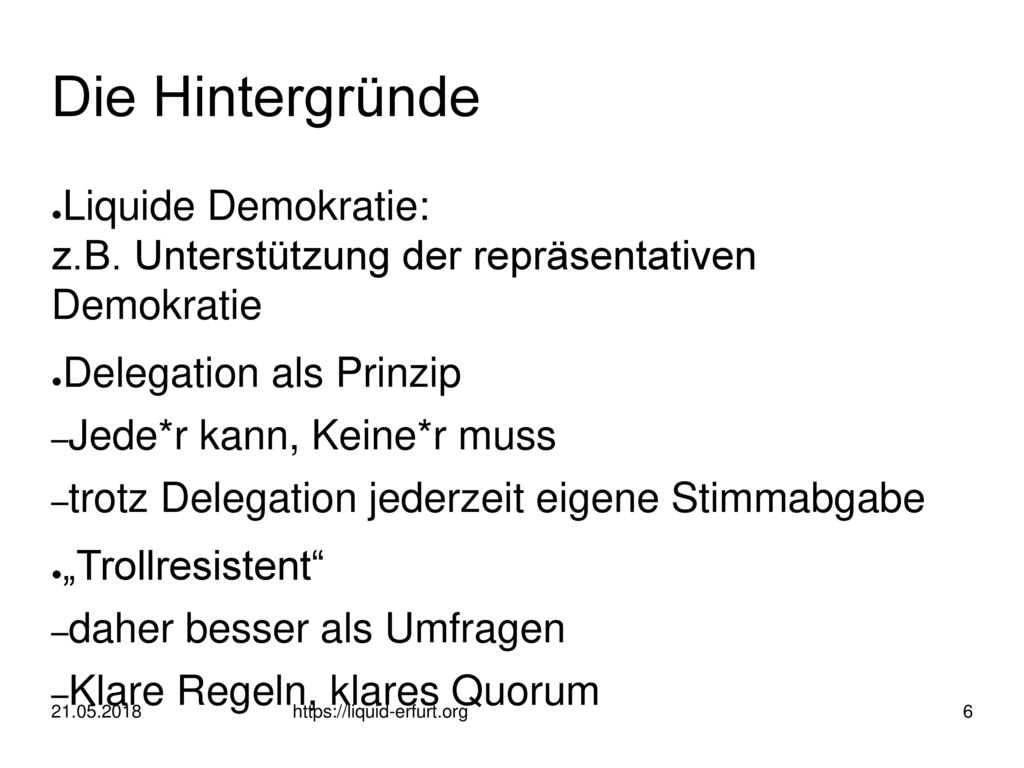 Die Hintergründe Liquide Demokratie: z.B. Unterstützung der repräsentativen Demokratie. Delegation als Prinzip.