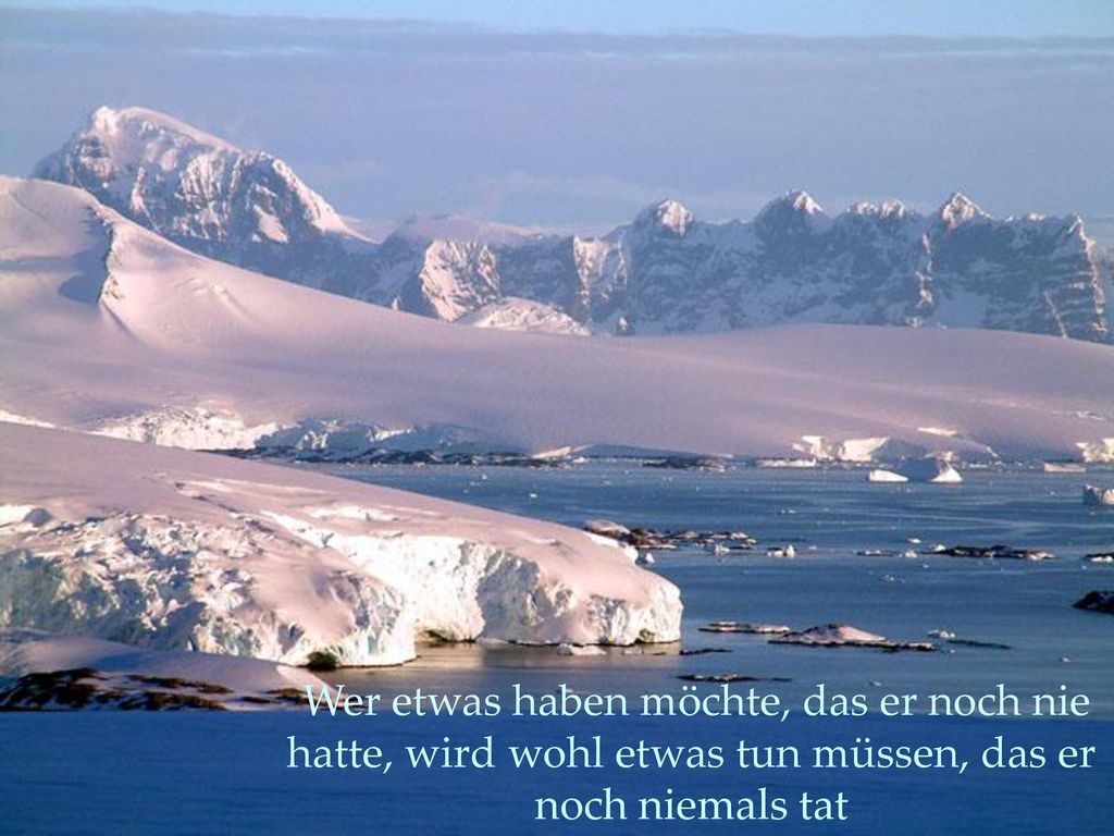 . Wer etwas haben möchte, das er noch nie hatte, wird wohl etwas tun müssen, das er noch niemals tat.
