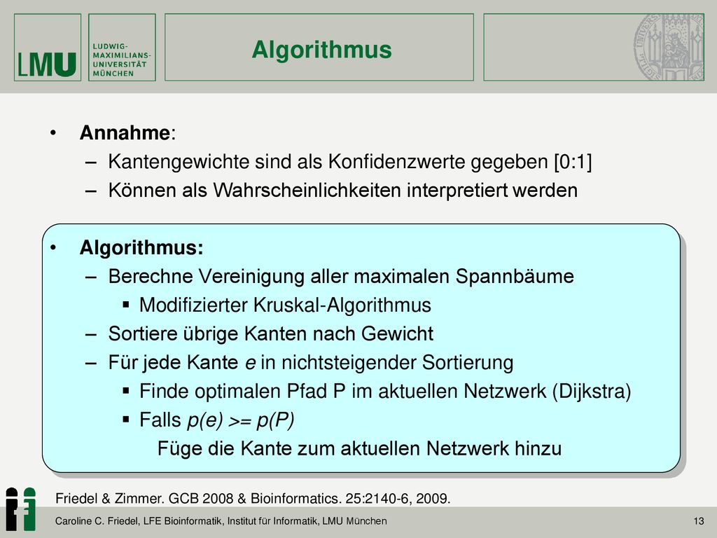Algorithmus Annahme: Kantengewichte sind als Konfidenzwerte gegeben [0:1] Können als Wahrscheinlichkeiten interpretiert werden.
