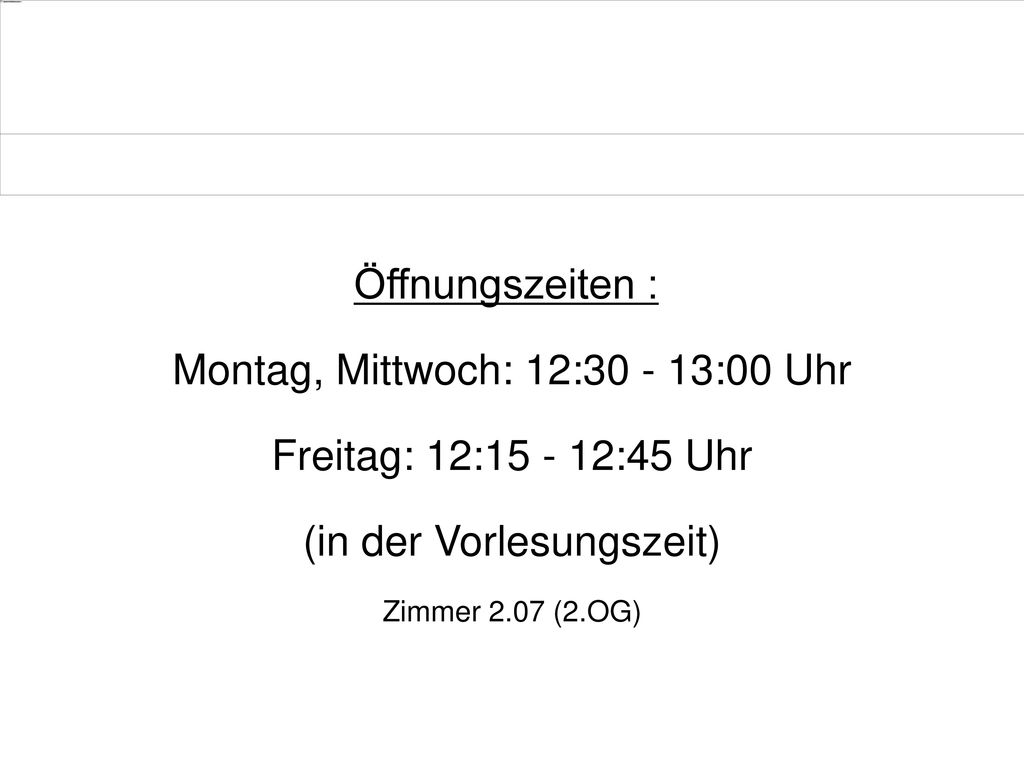 Montag, Mittwoch: 12: :00 Uhr Freitag: 12: :45 Uhr