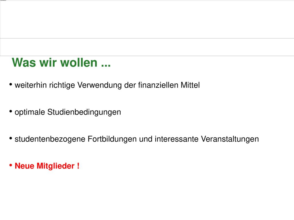 Was wir wollen ... weiterhin richtige Verwendung der finanziellen Mittel. optimale Studienbedingungen.