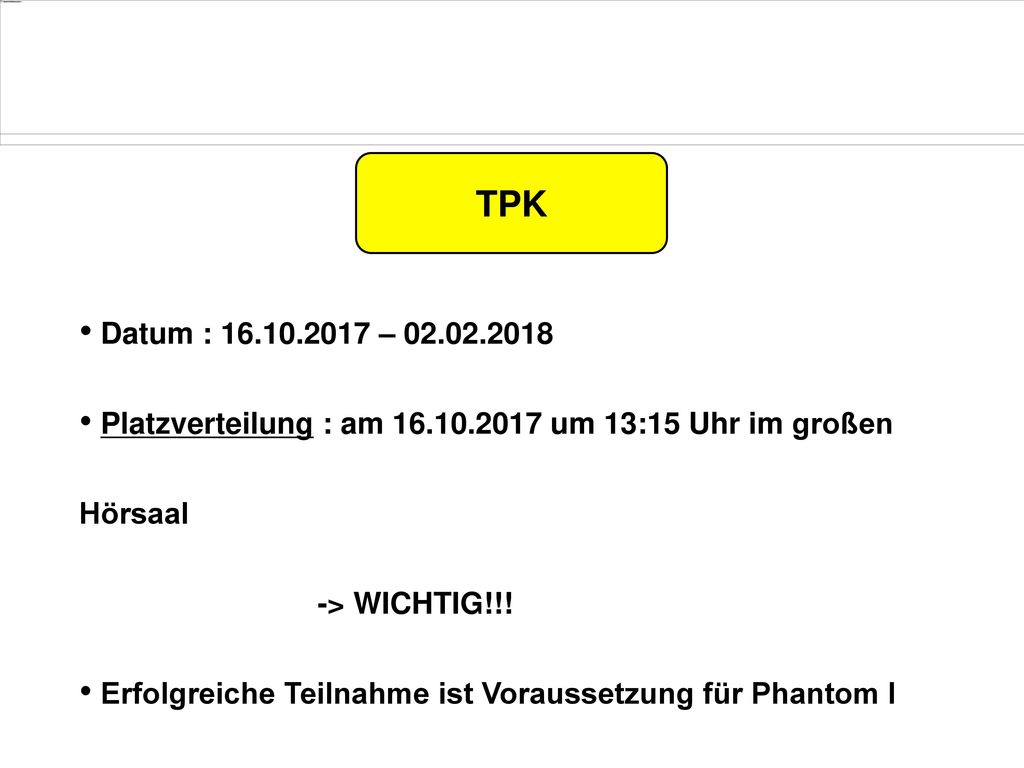 TPK Datum : – Platzverteilung : am um 13:15 Uhr im großen Hörsaal.