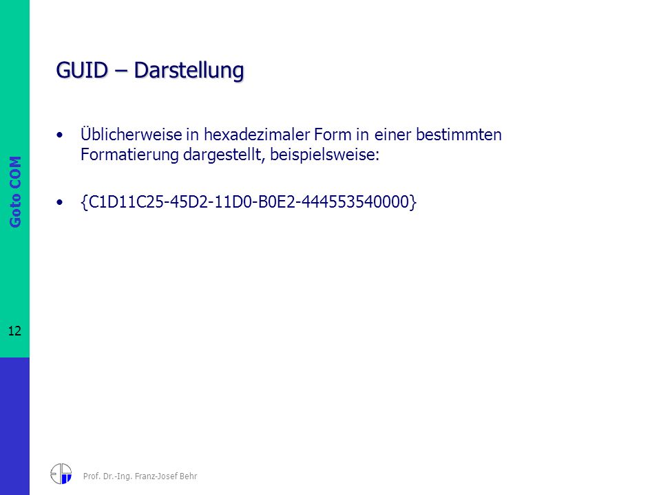 GUID – Darstellung Üblicherweise in hexadezimaler Form in einer bestimmten Formatierung dargestellt, beispielsweise: