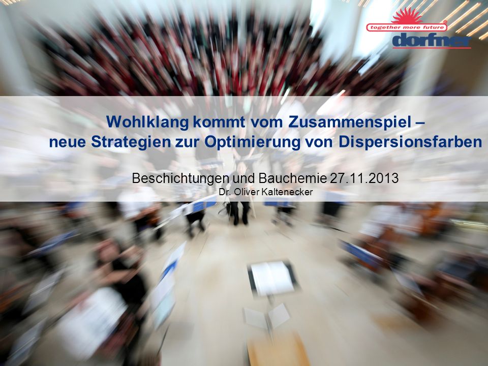 Wohlklang kommt vom Zusammenspiel – neue Strategien zur Optimierung von Dispersionsfarben Beschichtungen und Bauchemie Dr.