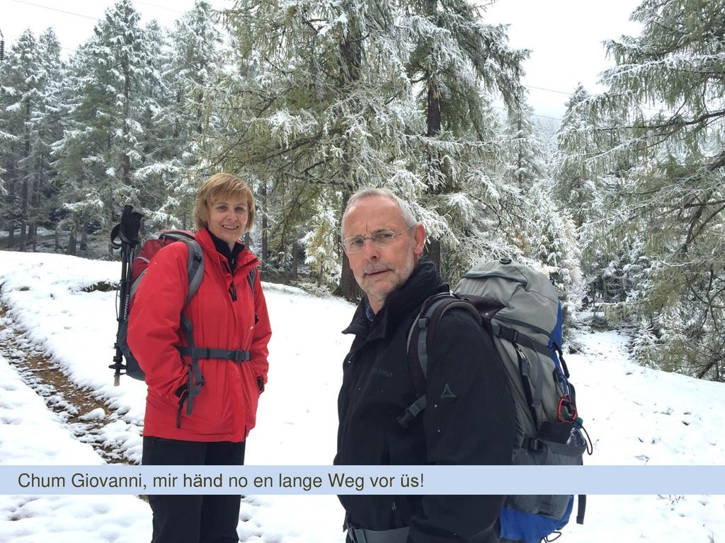 Chum Giovanni, mir händ no en lange Weg vor üs!
