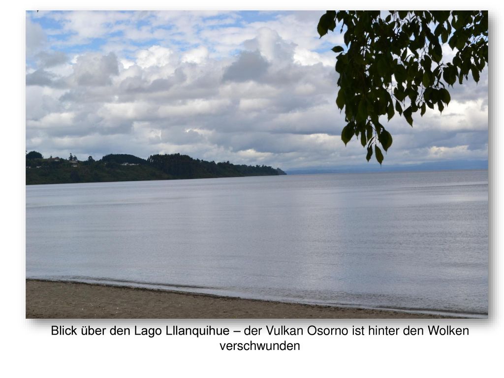 Blick über den Lago Lllanquihue – der Vulkan Osorno ist hinter den Wolken verschwunden
