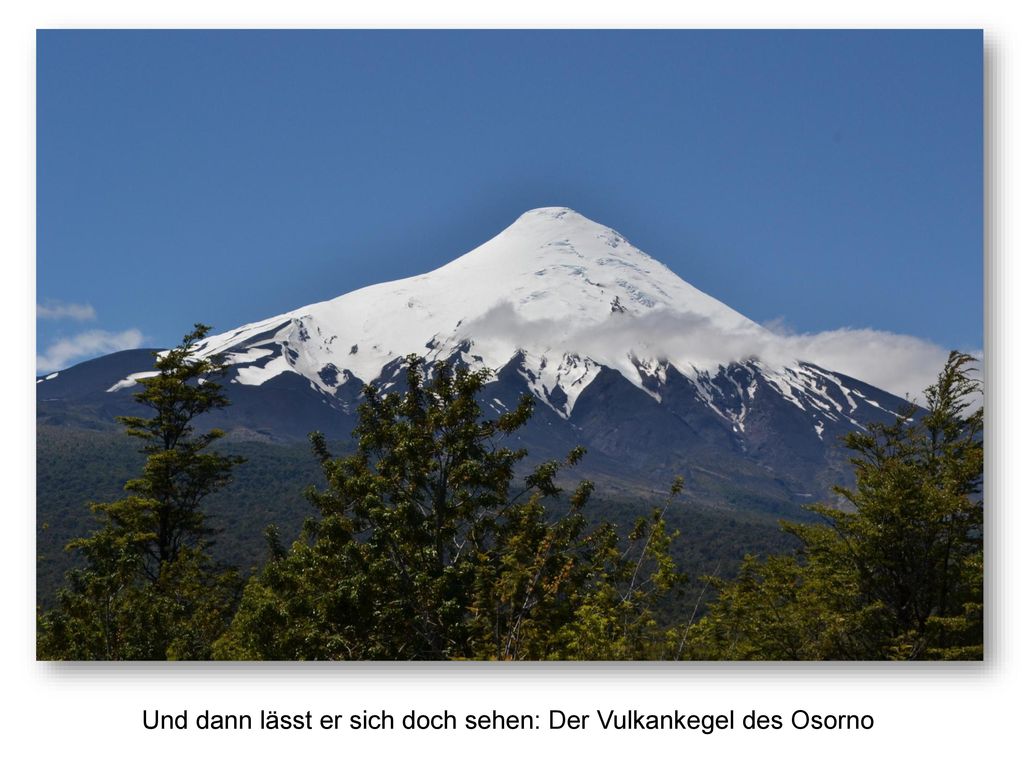 Und dann lässt er sich doch sehen: Der Vulkankegel des Osorno